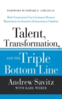 Image for Talent, transformation, and the triple bottom line  : how companies can leverage human resources for sustainable growth