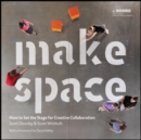 Image for Make space  : how to set the stage for creative collaboration