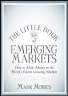 Image for The little book of emerging markets: how to make money in the world&#39;s fastest growing markets