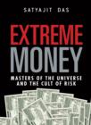 Image for Extreme Money: The Masters of the Universe and the Cult of Risk