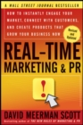 Image for Real-time marketing &amp; PR  : how to instantly engage your market, connect with customers, and create products that grow your business now