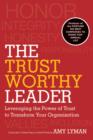 Image for The trustworthy leader: leveraging the power of trust to transform your organization