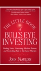 Image for The little book of bull&#39;s eye investing  : finding value, generating absolute returns, and controlling risk in turbulent markets