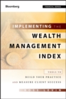 Image for Implementing the wealth management index: tools to build your practice and measure client success
