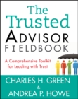 Image for The trusted advisor fieldbook: a comprehensive toolkit for leading with trust