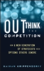 Image for Outthink the Competition: How Next Generation Strategists See Options Others Ignore