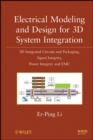 Image for Electrical modeling and design for 3D system integration: 3D integrated circuits and packaging, signal integrity, power integrity and EMC