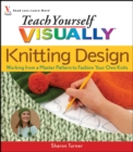 Image for Teach Yourself VISUALLY Knitting Design: Working from a Master Pattern to Fashion Your Own Knits