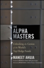 Image for The Alpha Masters: Unlocking the Genius of the World&#39;s Top Hedge Funds