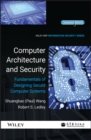 Image for Computer architecture and security  : fundamentals of designing secure computer systems