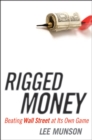 Image for Rigged Money: Beating Wall Street at Its Own Game
