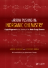 Image for Arrow-pushing in inorganic chemistry  : a logical approach to the chemistry of the main group elements