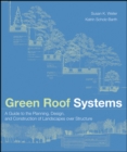 Image for Green roof systems: a guide to the planning, design, and construction of landscapes over structure