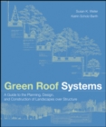 Image for Green Roof Systems: A Guide to the Planning, Design, and Construction of Landscapes Over Structure