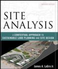 Image for Site analysis: a contextual approach to sustainable land planning and site design