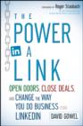 Image for The power in a link: open doors, close deals, and change the way you do business using LinkedIn