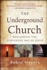 Image for Underground Church: Reclaiming the Subversive Way of Jesus