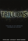 Image for Trillions  : thriving in the emerging information ecology