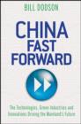 Image for China fast forward: the technologies, green industries and innovations driving the mainland&#39;s future