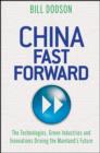 Image for China Fast Forward: The Technologies, Green Industries and Innovations Driving the Mainland&#39;s Future