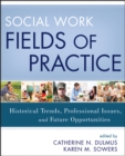 Image for Social work fields of  practice  : historical trends, professional issues, and future opportunities