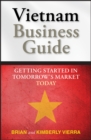 Image for Vietnam Business Guide: Getting Started in Tomorrow&#39;s Market Today