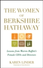 Image for The women of Berkshire Hathaway  : lessons from Warren Buffett&#39;s female CEOs and directors