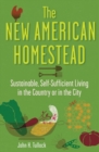 Image for The new American homestead: sustainable, self-sufficient living in the country or in the city