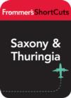 Image for Saxony and Thuringia, Germany: Frommer&#39;s ShortCuts.