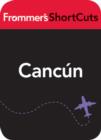 Image for Cancun, Mexico: Frommer&#39;s ShortCuts.