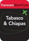 Image for Tabasco and Chiapas, Mexico: Frommer&#39;s ShortCuts.
