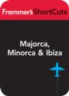 Image for Majorca, Minorca &amp; Ibiza: Frommers Shortcut.