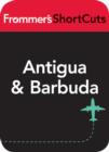 Image for Antigua and Barbuda, Caribbean: Frommer&#39;s ShortCuts.