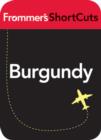 Image for Burgundy, France: Frommer&#39;s ShortCuts.