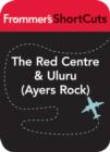 Image for The Red Centre and Uluru (Ayers Rock), Australia: Frommer&#39;s ShortCuts.