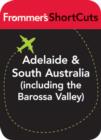Image for Adelaide and South Australia (Including the Barossa Valley): Frommer&#39;s ShortCuts.