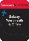 Image for Galway, Westmeath and Offaly, Ireland: Frommer&#39;s ShortCuts.