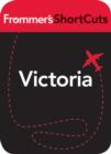 Image for Victoria: Frommer&#39;s ShortCuts.