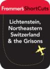 Image for Lichtenstein, Northeastern Switzerland and the Grisons: Frommer&#39;s Shortcuts.