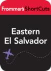 Image for Eastern El Salvador: Fromer&#39;s Shortcut.