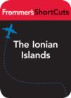 Image for The Ionian Islands, Greece, including Corfu and Kefalonia: Frommer&#39;s ShortCuts.