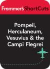 Image for Pompeii, Herculaneum, Vesuvius and the Campi Flegrei, Italy: Frommer&#39;s ShortCuts.