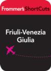 Image for Friuli-Venezia Giulia, Italy: Frommer&#39;s ShortCuts.