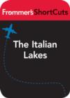 Image for The Italian Lakes, Italy: Frommer&#39;s ShortCuts.