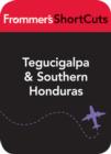 Image for Tegucigalpa and Southern Honduras: Frommer&#39;s Shortcuts.