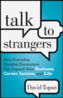 Image for Talk to strangers  : expand your business, your career, and your income by capitalizing on the people you meet in everyday encounters