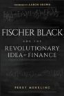 Image for Fischer Black and the Revolutionary Idea of Finance