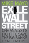 Image for Exile on Wall Street: one analyst&#39;s fight to save the big banks from themselves