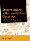Image for Student Writing in the Quantitative Disciplines: A Guide for College Faculty