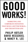 Image for Good works  : marketing and corporate initiatives that build a better world-- and the bottom line